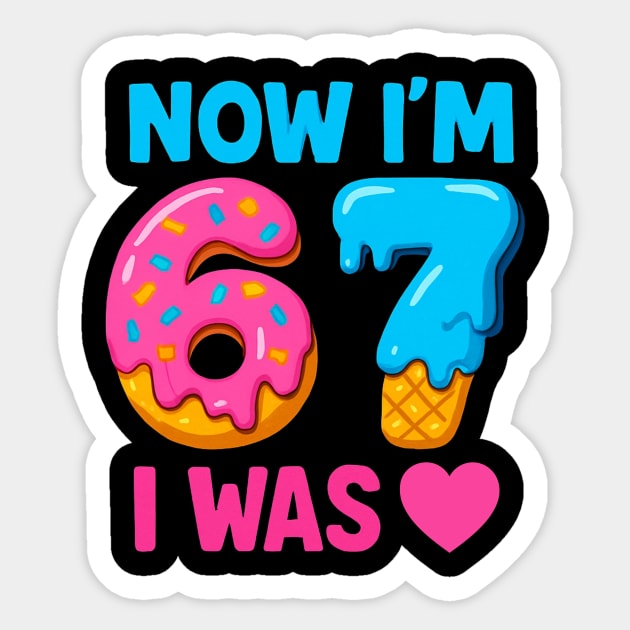 Now I’m 67 – Donut & Ice Cream Birthday Sticker by ArtistTee ⭐⭐⭐⭐⭐